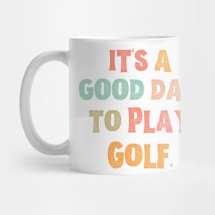 It’s A Good Day To Play Golf Mug